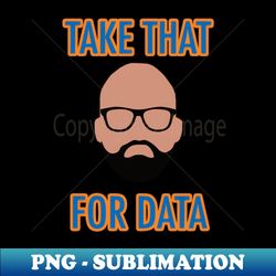 fizdale take that for data - sports inspiring png digital download - elevate your designs