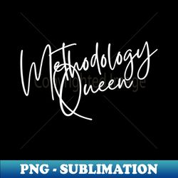 PNG Sublimation Digital Download - Methodology Queen - Elevate Your Creations