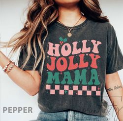Comfort Colors Holly Jolly Mama T-Shirt Png, Christmas Shirt  PngFor Mom, vintage Christmas T-Shirt Png, holiday apparel