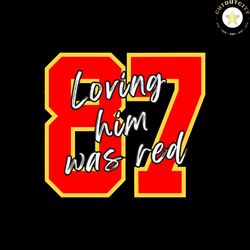 87 Loving Him Was Red Kansas City Football SVG Digital File