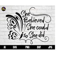She Believed She Could So She Did Svg, Inspiration Svg, Inspirational Quotes Svg, Quote Svg Dxf Jpg Png Image Download C