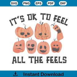 All Feelings Are Okay Funny Halloween Pumpkin Svg Digital File