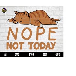 Nope Not Today Svg, Cat Svg, Sassy Svg, Cute Cat Svg, Humorous Svg, Sarcastic Svg, Nope Not Today Cat Svg, Cat Quotes Sv