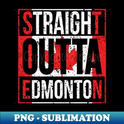 Straight Outta Edmonton Canada Flag - High Quality PNG Digital Download