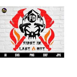 Firefighter Skull First In Last Out Fireman Svg for Cricut, Instant Download, Svg, Png, AI, Dxf