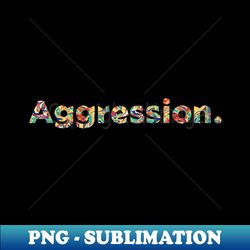 Aggression Sublimation Design - Bold and Intense - Instant Download PNG