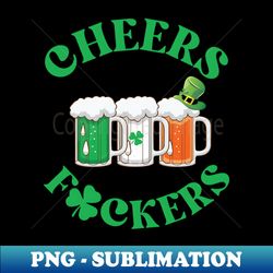 Irish Flag - Funny Cheers Fuckers Sublimation - Transparent Digital Download