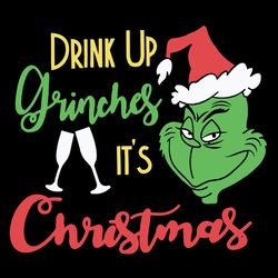 Drink Up Grinch Svg, Grinch Christmas Svg, The Grinch Svg, Grinch Svg, Grinch Face Svg File Cut Digital Download