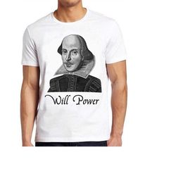 Will Power William Shakespeare Theatre To Be or Not To Be Romeo Juliet Retro Gamer Cult Meme Movie Music Cool Gift Tee T
