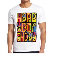 Happy Birthday Inspired Meme Gamer Funny Art Design Unisex Retro Cult Movie Music Top Cool Gift Tee T Shirt 1045
