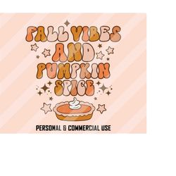 Fall Vibes And Pumpkin Spice PNG, Fall Sublimation, Thanksgiving Png, Pumpkin Pie Png, Pumpkin Season Png, Fall Png, Aut