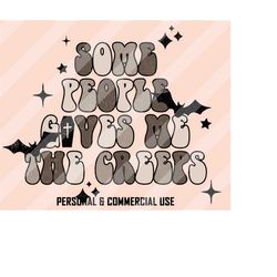 Some People Gives Me The Creeps PNG, Halloween Sublimation Designs, Halloween Png, Retro Halloween Png, Spooky Designs,