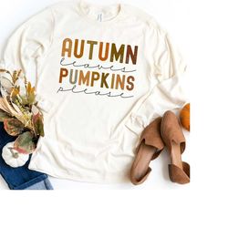 Autumn Leaves and Pumpkins Please Long Sleeve Shirt, Fall Tshirt, Long Sleeve Fall Shirt, Pumpkin Patch Shirt, Fall Shir