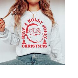 Retro Santa Sweatshirt Have a Holly Jolly Christmas Shirt, Holiday Sweaters, Santa Claus Shirt, Funny Christmas Shirt, M