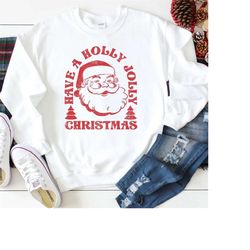 Retro Santa Sweatshirt, Have a Holly Jolly Christmas Shirt, Holiday Sweaters, Graphic Sweatshirt, Plus Sizes, Funny Chri