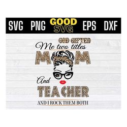 god gifted me two titles mom and teacher svg , Mother's Day Svg, teacher leopard SVG PNG Dxf EPS Cricut File Silhouette