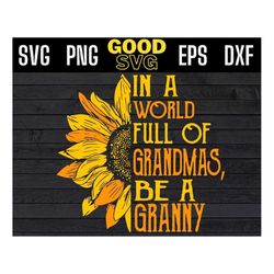 In A World Full Of Grandmas Be Granny SVG PNG Dxf EPS Cricut File Silhouette Art