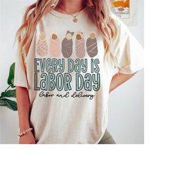Every Day Is Labor Day Shirt, Labor and Delivery Nurse Shirts, Labor Day Labor and Delivery Nurse Shirt, Labor Tech Shir