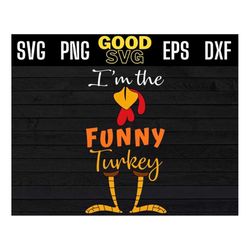 Im The funny Turkey Funny Thanksgiving Svg Png Eps Dxf, funny thanksgiving svg, funny turkey svg