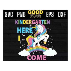 Unicorn Kindergarten Here I Come Back To School Kindergarten Teacher SVG PNG Dxf Eps Cricut File Silhouette Art