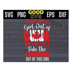 You Can Take This Girl Out of Canada But You Can't Take The Canadian Out of This Girl svg, canada day Svg Png Eps Dxf