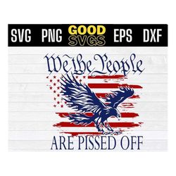 Eagle We The People Are Pissed Off American Flag Svg Png Eps Dxf