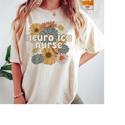 Nurse Shirt, Groovy Neuro ICU Nurse Flowers Neuro ICU Nursing, Nurse Gift, Nurse Life, Nurse Graduation Gift, Gift for N