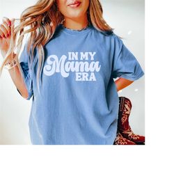 In My Mama Era Shirt, Mom Shirt, Gift For Mom, Trendy Mom Shirt, Cool Mom Shirt, Mama Shirt, Retro Mom Shirt, Retro Mama