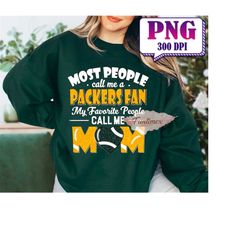 Most People Call Me A Football Fan My Favorite People Call Me Mom PNG, Football Shirt, PNG Sublimation, Game Day PNG, T-