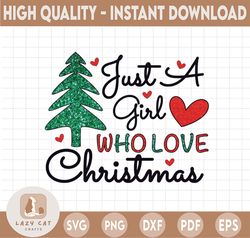Just a girl who loves christmas png, Merry Christmas sublimation designs downloads, Glitter holiday tshirt shirt clip ar