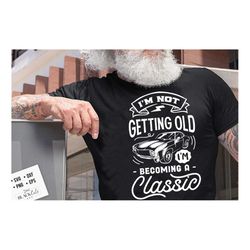 I'm not getting older I'm becoming a classic svg, Birthday Vintage Svg, Aged to perfection svg, Birthday Limited edition