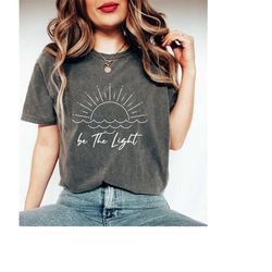 Be The Light Shirt Gift For Women, Christian Shirt For Women, Retro Christian Shirt, Jesus Shirt For Christian Apparel,