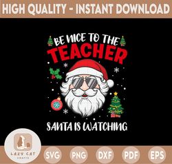 Be Nice to the Teacher Santa is Watching Svg, School Christmas Svg, Teacher Shirt Svg, Funny Christmas Svg, Teacher Squa