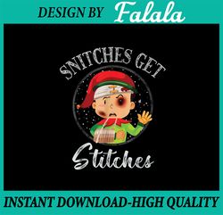 Snitches Get Stitches Funny Christmas Elf PNG, Funny Christmas Png, Christmas Elf Funny Png, Merry Christmas Sublimation