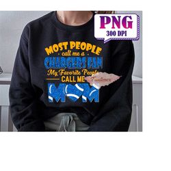 Most People Call Me A Football Fan My Favorite People Call Me Mom PNG, Football Shirt, PNG Sublimation, Game Day PNG, T-