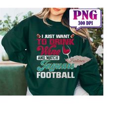 I Just Want To Drink Wine And Watch Football PNG, Football Mascot Png, Football Shirt, PNG Sublimation, Game Day PNG, T-