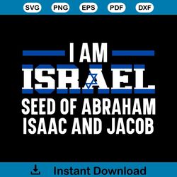 I Am Israel Seed Of Abraham Isaac And Jacob SVG Download