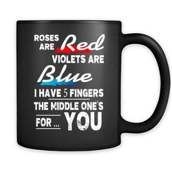 Roses Are Red Violets Are Blue I Have Five Fingers The Middle Ones For You Funny Geek Nerd &8211 Full-Wrap Coffee Black