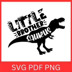 Little Brother Saurus Svg, Funny Dinosaurs Svg, T-rex Dinosaurs Design Svg, Dino Little Brother Svg, Brothers Svg