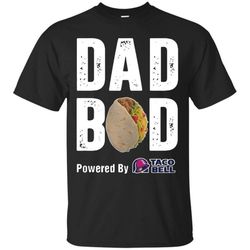 Incredible Dad Bod Powered By Taco Bell Shirt