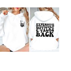 Expensive Difficult And Talks Back Sweatshirt, Front And Back hand Skeleton Hoodie, Cute Gift For Wife ,Gift For Friend,