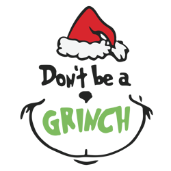 Don't Be A Grinch SVG, The Grinch Svg, Grinch Christmas Svg, Grinch Face Svg Digital Download
