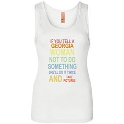 If You Tell A Georgia Woman Not To Do Something She&8217ll Do It Twice And Take Pictures  &8211 Womens Jersey Tank