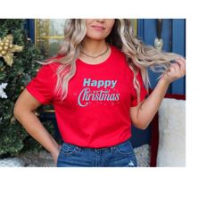 Happy Christmas t-shirt, cute tee, Christmas t shirt, Christmas shirt, Happy christmas shirt, christmas tee
