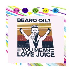 beard oil you mean love juice vintage svg, love juice vintage, fathers day svg, fathers day gift, gift for papa, hooker