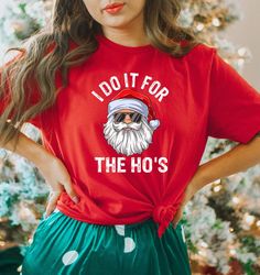 I Do It For the Ho's Shirt, Santa Hoes Shirt, Merry Christmas Shirt, Santa Christmas T-Shirt, Funny Christmas Shirt