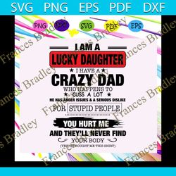 I am a lucky daughter I have a crazy dad svg, dad svg, dad gift, dad life, father's day, father gift, father shirt, best