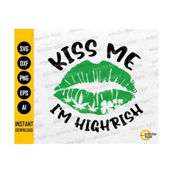 Kiss Me I'm Highrish SVG | Funny Saint Patrick's Day T-Shirt Sticker Decals | Cutting File Printable Clip Art Vector Dig