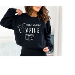 Just One More Chapter Gift for Book Lovers, Book Nerd Sweatshirt, Book Addict Sweatshirt, Bookworm Sweatshirt, Librarian