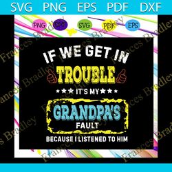 it is my grandpa's fault, grandpa svg, grandpa shirt, grandpa gift, grandpa lover, father day svg, father day gift,svg c
